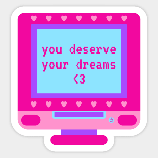 You Deserve Your Dreams Retro Computer Sticker